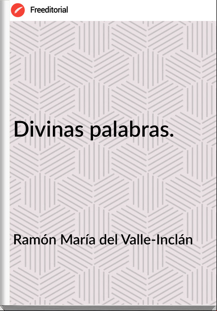 Ramón María del Valle-Inclán Divinas palabras.