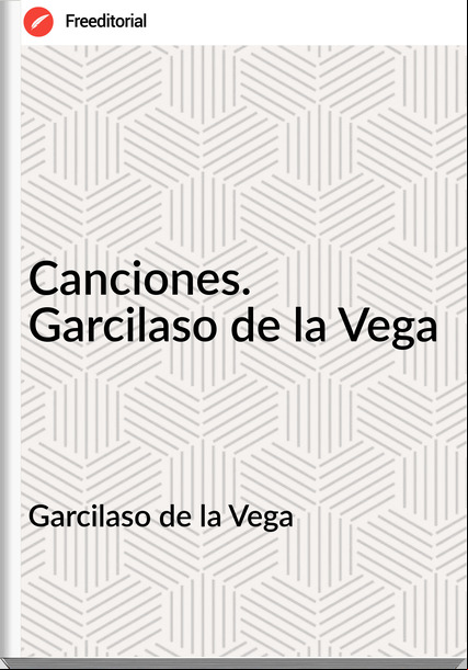 Garcilaso de la Vega Canciones. Garcilaso de la Vega