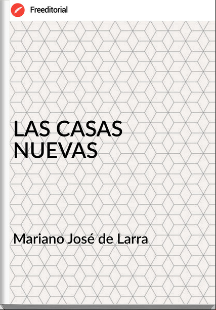 Mariano José de Larra - LAS CASAS NUEVAS