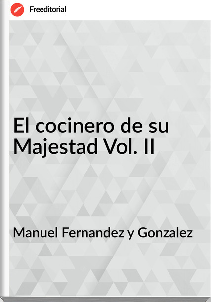 Manuel Fernandez y Gonzalez El cocinero de su Majestad Vol. II