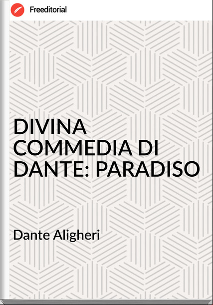 Dante Aligheri DIVINA COMMEDIA DI DANTE: PARADISO