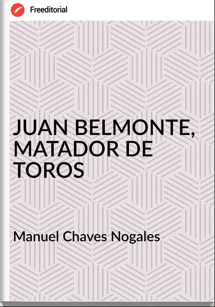 Manuel Chaves Nogales JUAN BELMONTE, MATADOR DE TOROS