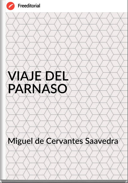 Miguel de Cervantes Saavedra VIAJE DEL PARNASO