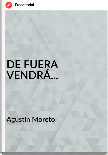 Agustín Moreto DE FUERA VENDRÁ...