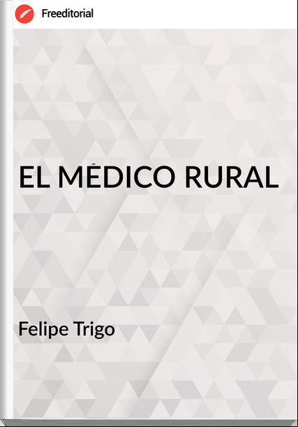 Felipe Trigo EL MÉDICO RURAL