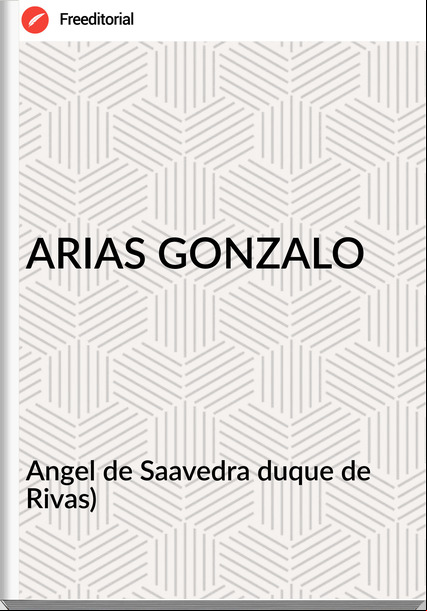 Angel de Saavedra duque de Rivas) ARIAS GONZALO