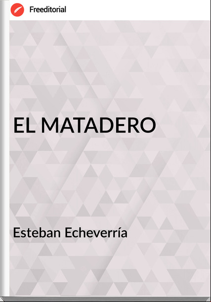 Esteban Echeverría EL MATADERO