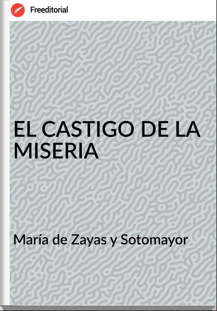 María de Zayas y Sotomayor EL CASTIGO DE LA MISERIA