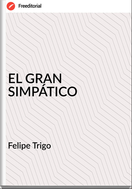 Felipe Trigo EL GRAN SIMPÁTICO