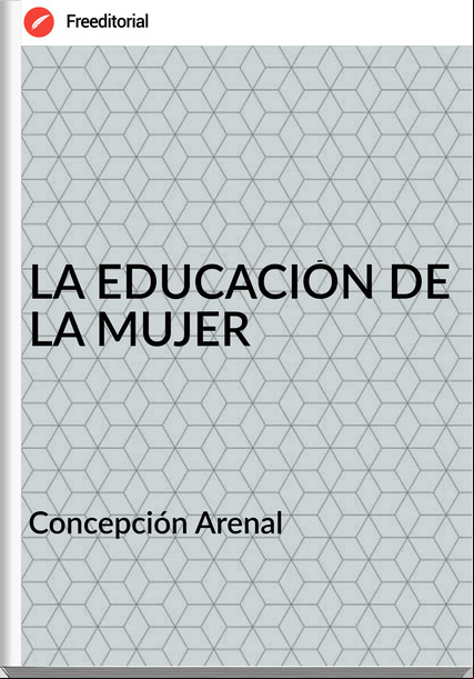 Concepción Arenal LA EDUCACIÓN DE LA MUJER