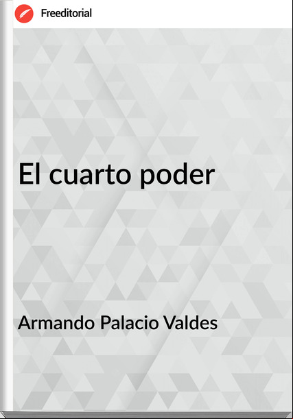 Armando Palacio Valdes - El cuarto poder