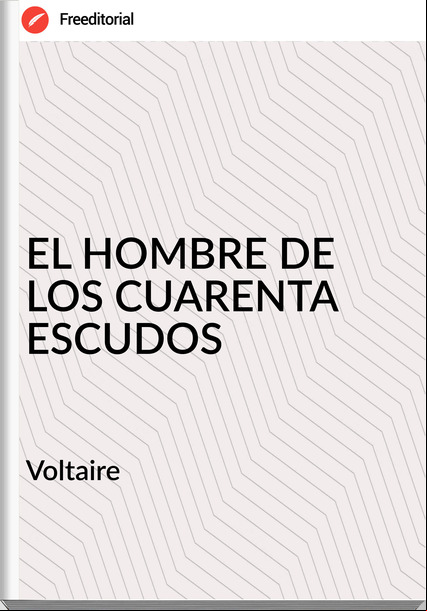  Voltaire - EL HOMBRE DE LOS CUARENTA ESCUDOS