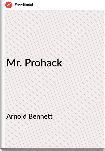 Arnold Bennett - Mr. Prohack