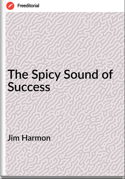 Jim Harmon The Spicy Sound of Success