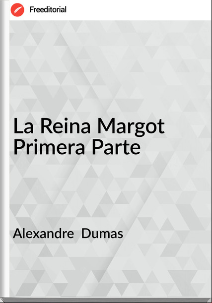 Alexandre Dumas La Reina Margot Primera Parte