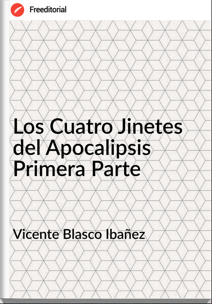 Vicente Blasco Ibañez - Los Cuatro Jinetes del Apocalipsis Primera Parte