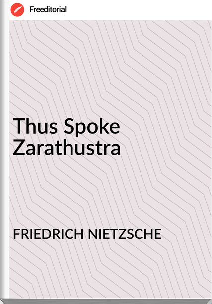FRIEDRICH NIETZSCHE Thus Spoke Zarathustra