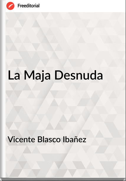 Vicente Blasco Ibañez - La Maja Desnuda