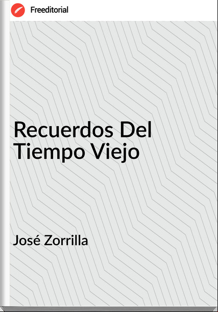José Zorrilla - Recuerdos Del Tiempo Viejo