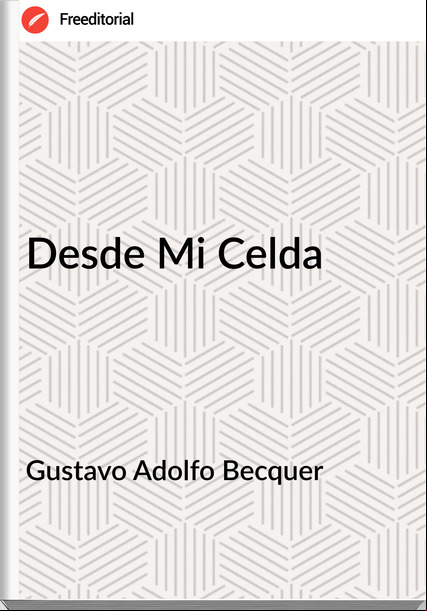 Gustavo Adolfo Becquer - Desde Mi Celda