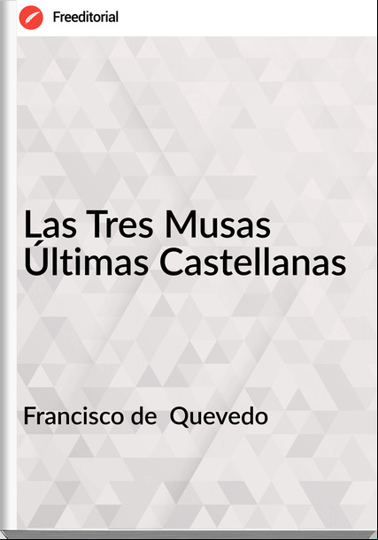  Francisco de  Quevedo - Las Tres Musas Últimas Castellanas