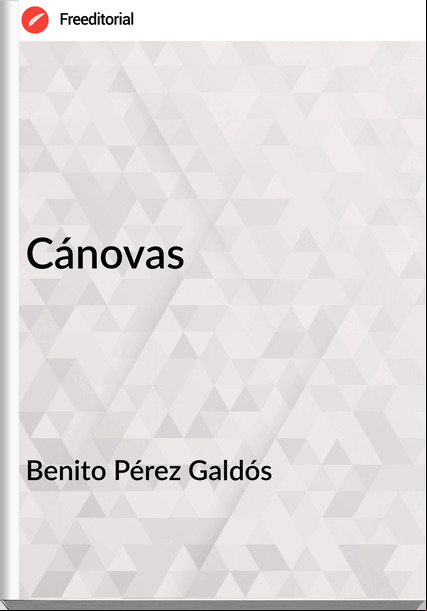 Benito Pérez Galdós - Cánovas