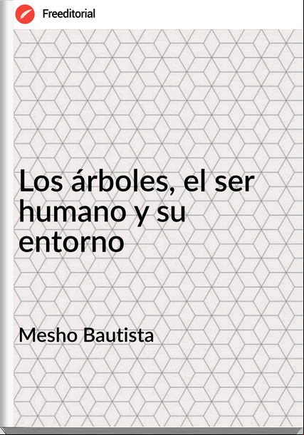 Mesho Bautista - Los árboles, el ser humano y su entorno