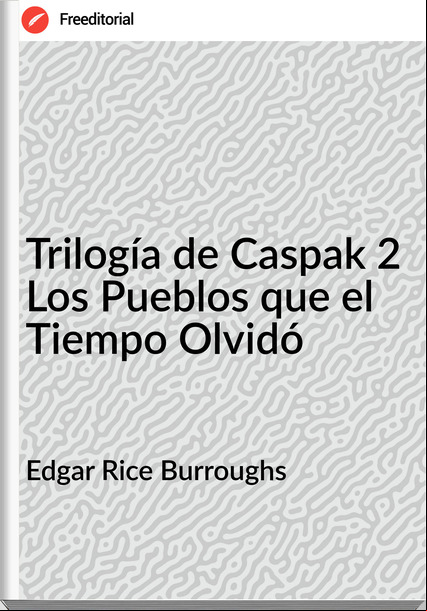 Edgar Rice Burroughs - Trilogía de Caspak 2 Los Pueblos que el Tiempo Olvidó
