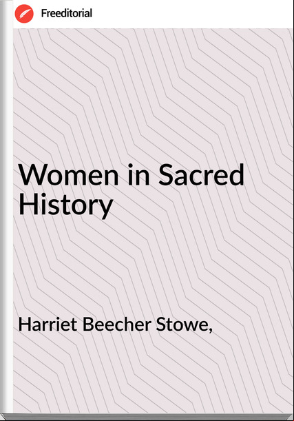 Harriet Beecher Stowe, Women in Sacred History