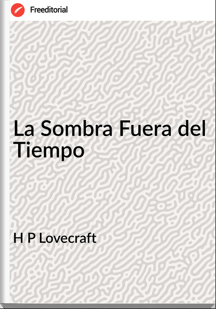 H P Lovecraft - La Sombra Fuera del Tiempo
