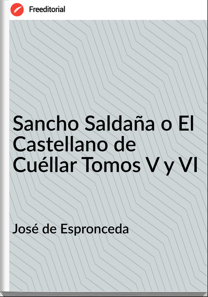 José de Espronceda - Sancho Saldaña o El Castellano de Cuéllar Tomos V y VI