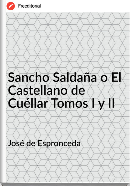 José de Espronceda - Sancho Saldaña o El Castellano de Cuéllar Tomos I y II