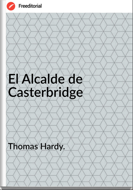 Thomas Hardy. - El Alcalde de Casterbridge