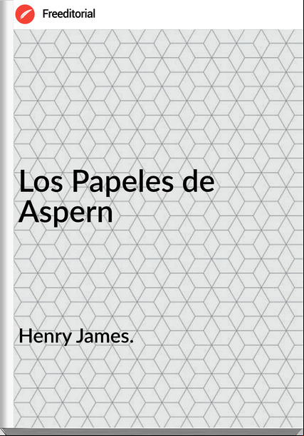 Henry James. - Los Papeles de Aspern