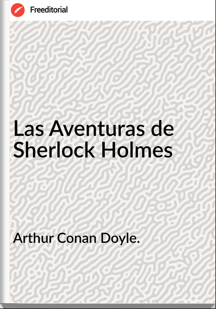 Arthur Conan Doyle. - Las Aventuras de  Sherlock Holmes