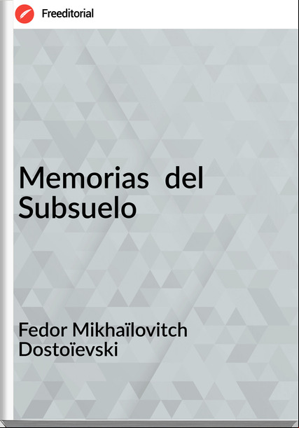 Fedor Mikhaïlovitch Dostoïevski - Memorias  del Subsuelo