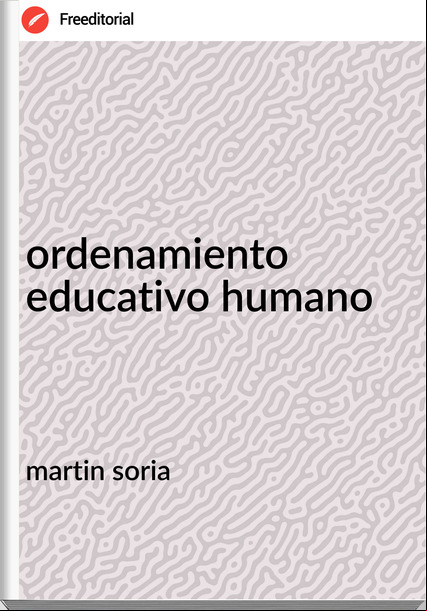 martin soria ordenamiento educativo humano