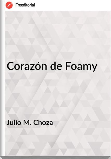 Julio M. Choza Corazón de Foamy