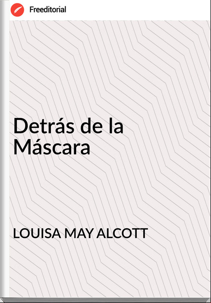 LOUISA MAY ALCOTT - Detrás de la Máscara