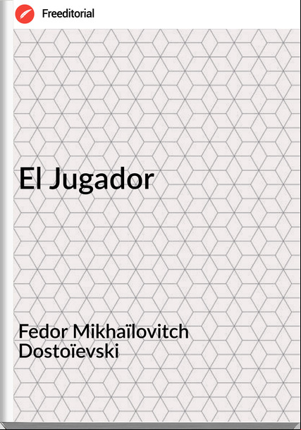 Fedor Mikhaïlovitch Dostoïevski - El Jugador