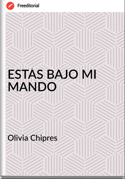 Olivia Chipres ESTÁS BAJO MI MANDO