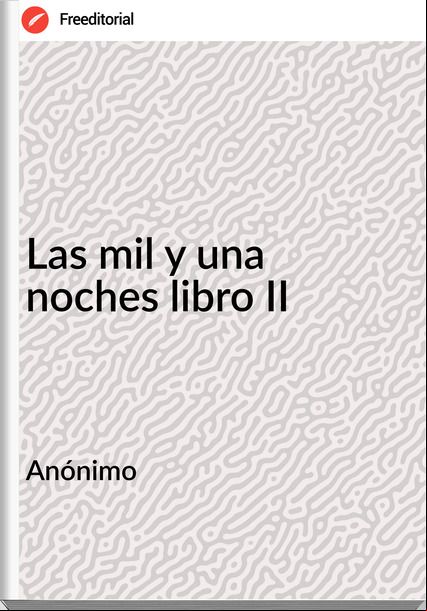  Anónimo - Las mil y una noches libro II
