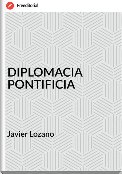 Javier Lozano DIPLOMACIA PONTIFICIA