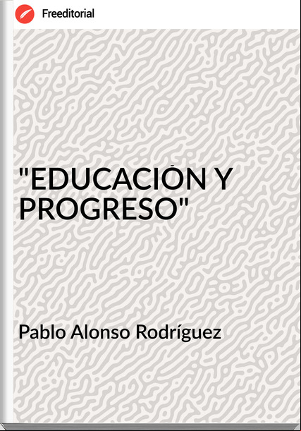Pablo Alonso Rodríguez - "EDUCACIÓN Y PROGRESO"