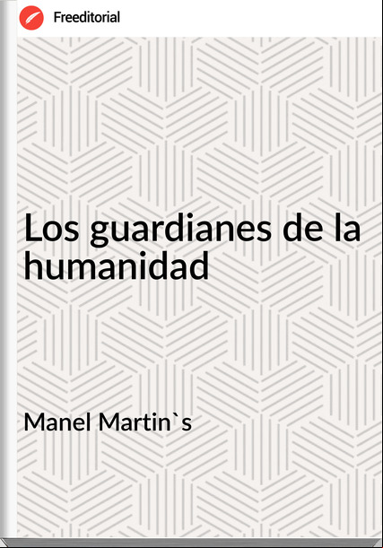 Manel Martin's - Los guardianes de la humanidad