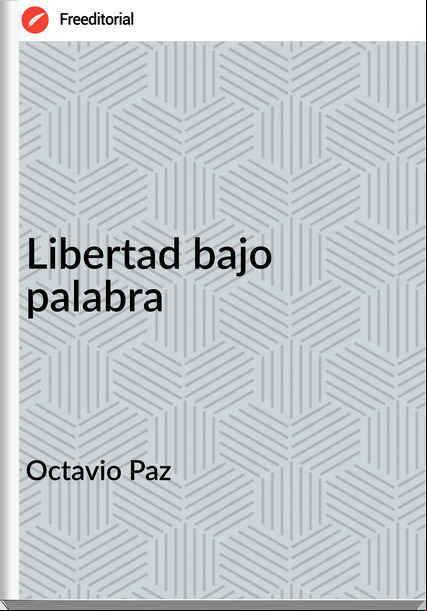 Octavio Paz - Libertad bajo palabra