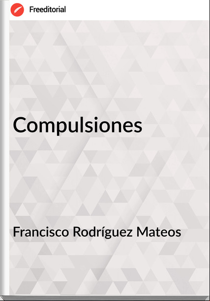 Francisco Rodríguez Mateos - Compulsiones