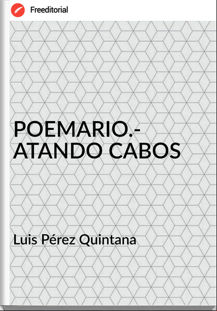 Luis Pérez Quintana - POEMARIO.- ATANDO CABOS